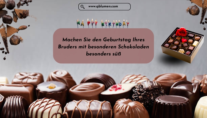 Machen Sie den Geburtstag Ihres Bruders mit besonderen Schokoladen besonders süß (1)