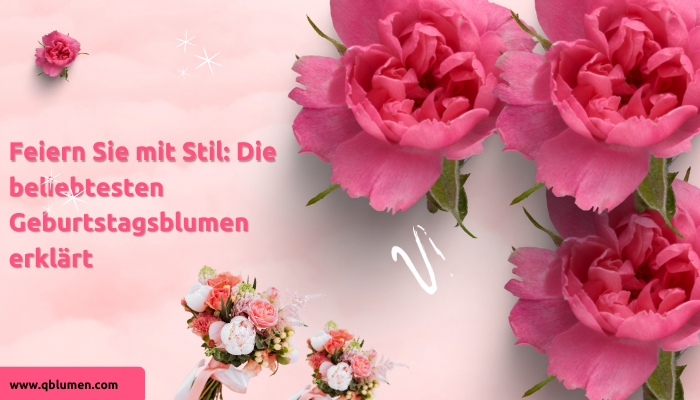 Feiern Sie mit Stil: Die beliebtesten Geburtstagsblumen erklärt